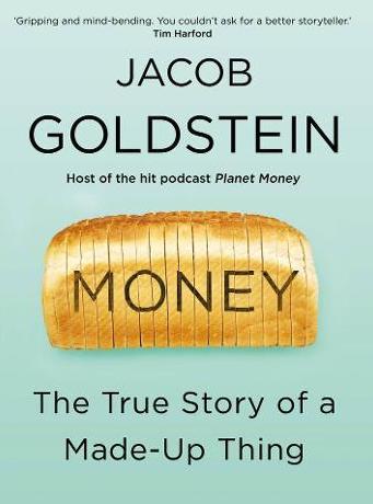 Money: The True Story of a Made-Up Thing - Jacob GoldStein Money: The True Story of a Made-Up Thing